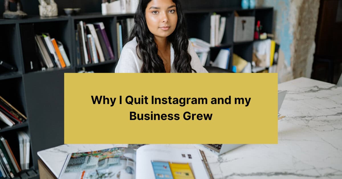 Why I Quit Instagram and my Business Grew Banner